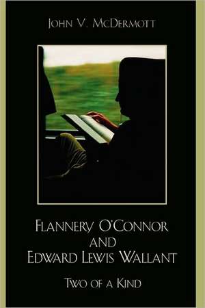 Flannery O'Connor and Edward Lewis Wallant de John V. McDermott