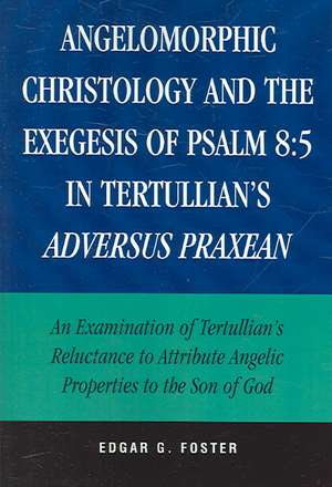 Angelomorphic Christology and the Exegesis of Psalm 8 de Edgar G. Foster