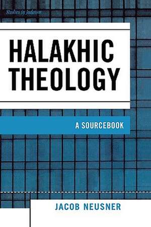 Halakhic Theology de Jacob (Research Professor of Religion and TheologyBard College Neusner