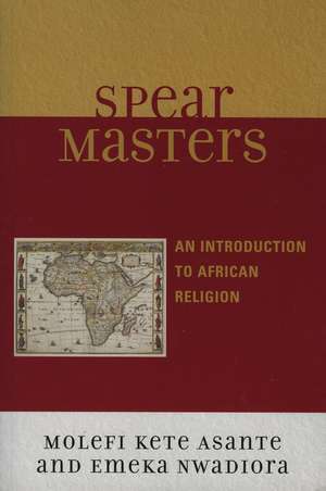 Spearmasters: Introduction to African Religion de Molefi Kete Asante