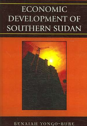 Economic Development of Southern Sudan de Benaiah Yongo-Bure