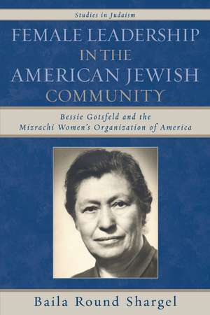 Female Leadership in the American Jewish Community de Baila Round Shargel