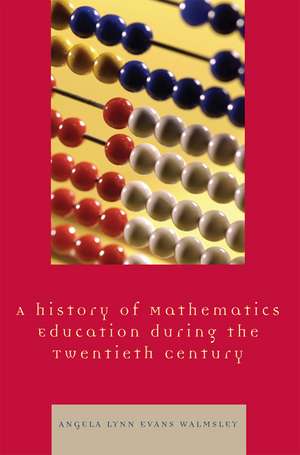 A History of Mathematics Education During the Twentieth Century de Angela Lynn Evans Walmsley