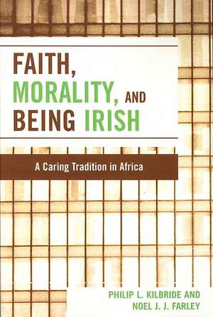 Faith, Morality and Being Irish de Philip L. Kilbride