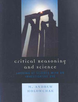 Critical Reasoning and Science de M. Andrew Holowchak