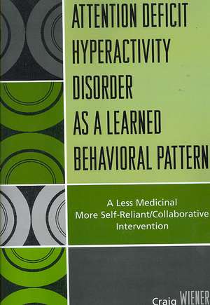 Attention Deficit Hyperactivity Disorder as a Learned Behavioral Pattern de Craig Wiener