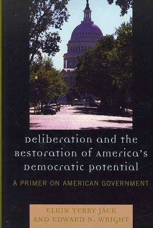 Deliberation and the Restoration of America's Democratic Potential de Elkin Terry Jack