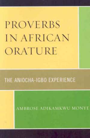 Proverbs in African Orature de Ambrose Adikamkwu Monye