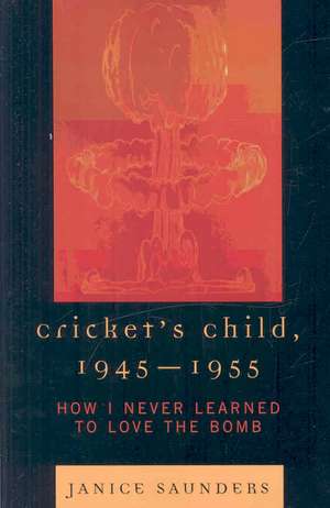 Cricket's Child, 1945-1955 de Janice Saunders