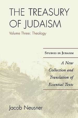 The Treasury of Judaism, Volume Three de Jacob (Research Professor of Religion and TheologyBard College Neusner