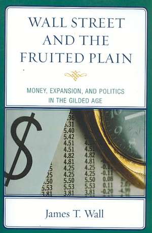 Wall Street and the Fruited Plain de James T. Wall