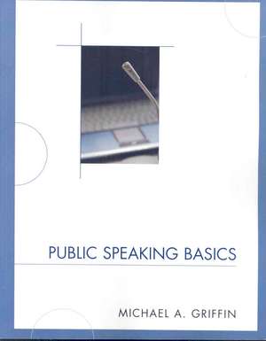 Public Speaking Basics de Michael A. Griffin