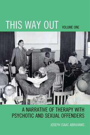 This Way Out: A Narrative of Therapy with Psychotic and Sexual Offenders, Volume 1 de Joseph Isaac Abrahams