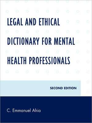 Legal and Ethical Dictionary for Mental Health Professionals de C. Emmanuel Ahia