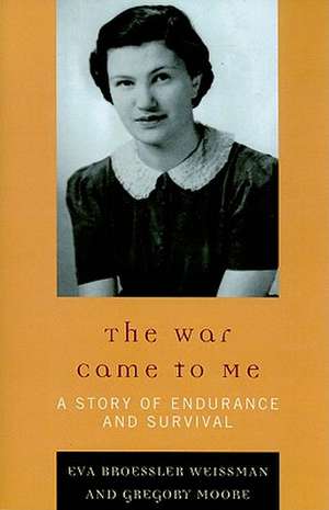 The War Came to Me de Eva Broessler Weissman