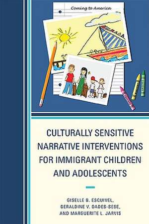 Culturally Sensitive Narrative Interventions for Immigrant Children and Adolescents de Giselle B. Esquivel