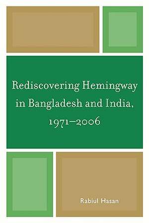 Rediscovering Hemingway in Bangladesh and India, 1971-2006 de Rabiul Hasan