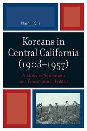 Koreans in Central California (1903-1957) de Marn Jai Cha