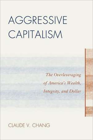 Aggressive Capitalism de Claude V. Chang