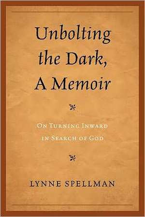 Unbolting the Dark, a Memoir de Lynne Spellman