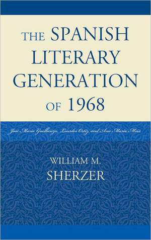 The Spanish Literary Generation of 1968 de William M. Sherzer