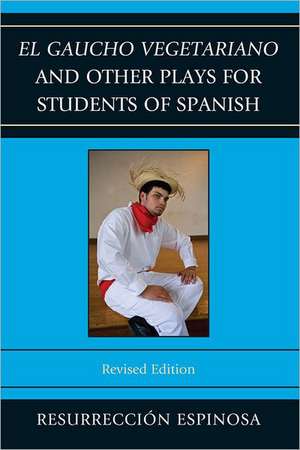 El Gaucho Vegetariano and Other Plays for Students of Spanish de Resurreccion Espinosa