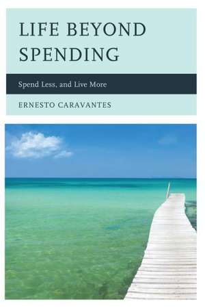 Life Beyond Spending de Ernesto Caravantes