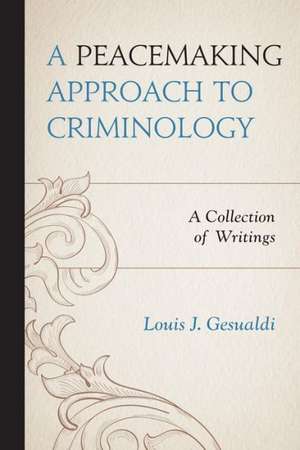 A Peacemaking Approach to Criminology de Louis J. Gesualdi