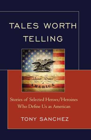 Tales Worth Telling de Tony R. Sanchez