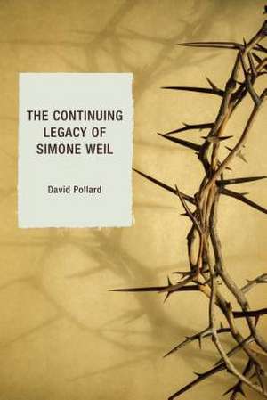 The Continuing Legacy of Simone Weil de David Pollard