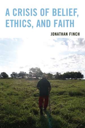 A Crisis of Belief, Ethics, and Faith de Jonathan Finch