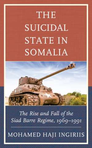 The Suicidal State in Somalia de Mohamed Haji Ingiriis