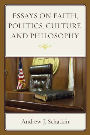 Essays on Faith, Politics, Culture, and Philosophy de Andrew J. Schatkin