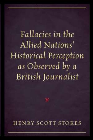 Fallacies in the Allied Nations' Historical Perception as Observed by a British Journalist de Henry Scott Stokes