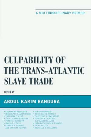 Culpability of the Trans-Atlantic Slave Trade de Abdul Karim Bangura