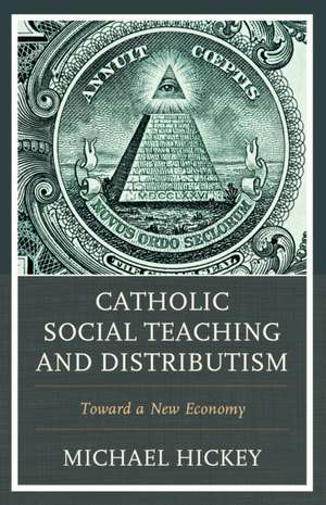 Catholic Social Teaching and Distributism de Michael Hickey