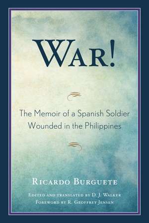 War!: The Memoir of a Spanish Soldier Wounded in the Philippines de Ricardo Burguete