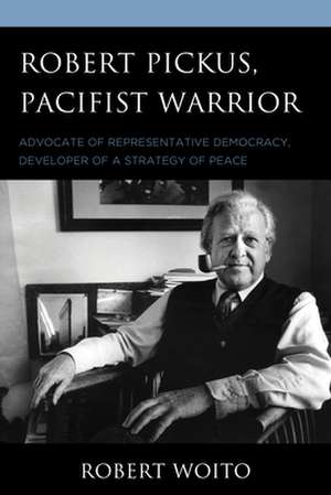 Robert Pickus, Pacifist Warrior de Robert Woito