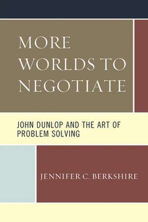 BERKSHIRE, J: MORE WORLDS TO NEGOTIATE JOHN DUNLOP & T de Jennifer C. Berkshire