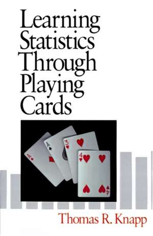 Learning Statistics Through Playing Cards: Theory, Research, and Application de Thomas R. Knapp