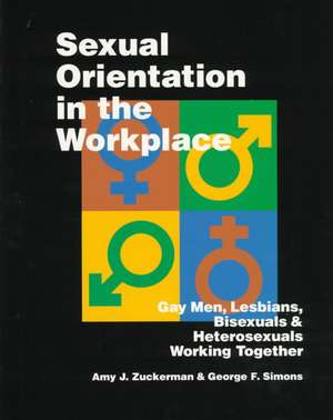 Sexual Orientation in the Workplace: Gay Men, Lesbians, Bisexuals, and Heterosexuals Working Together de Amy J. Zuckerman