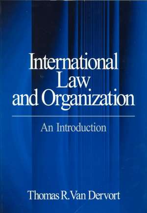 International Law and Organization: An Introduction de Thomas R. Van Dervort