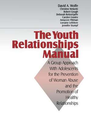 The Youth Relationships Manual: A Group Approach with Adolescents for the Prevention of Woman Abuse and the Promotion of Healthy Relationships de David A. Wolfe