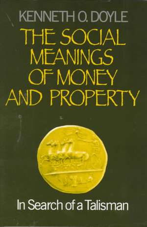 The Social Meanings of Money and Property: In Search of a Talisman de Kenneth O. Doyle