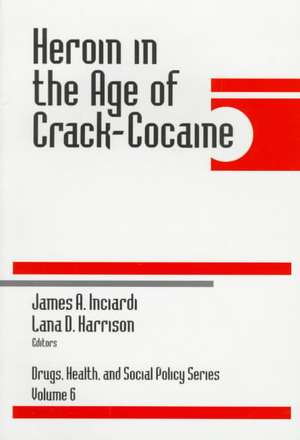 Heroin in the Age of Crack-Cocaine de James A. Inciardi