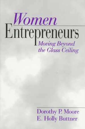 Women Entrepreneurs: Moving Beyond the Glass Ceiling de Dorothy Perrin Moore