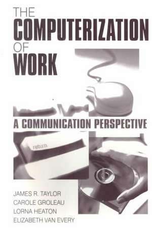 The Computerization of Work: A Communication Perspective de James R. Taylor