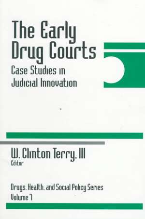 The Early Drug Courts: Case Studies in Judicial Innovation de W. Clinton Terry