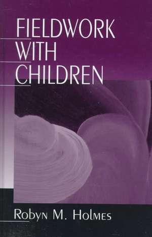 Fieldwork with Children de Robyn M Holmes