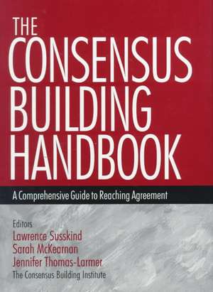 The Consensus Building Handbook: A Comprehensive Guide to Reaching Agreement de Lawrence E. Susskind